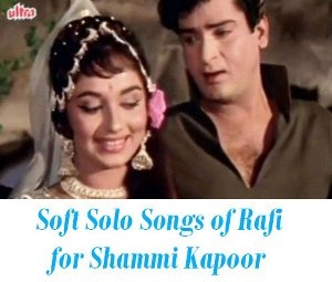 Soft  Songs of Rafi for Shammi Kapoor