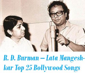 R. D. Burman – Lata Mangeshkar Top 25 Bollywood Songs
