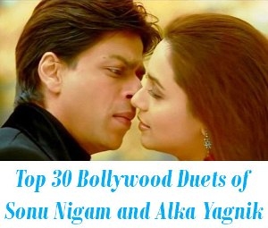 Top 30 Bollywood Duets of Sonu Nigam and Alka Yagnik