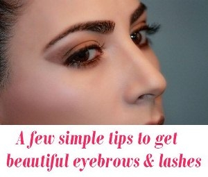 tips to get beautiful eye brows and eye lashes