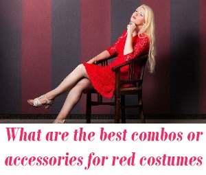 best combos or accessories for red colour costumes