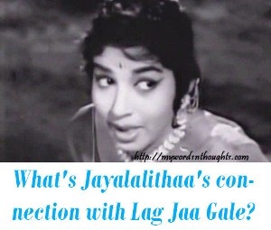 Jayalalithaa and Lag Jaa Gale