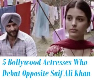 Bollywood Actresses Who Debut Opposite Saif Ali Khan