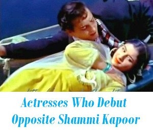 Actresses Who Debut Opposite Shammi Kapoor