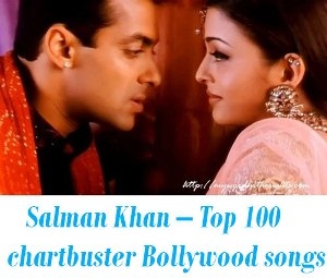 Salman Khan – Top 100 chartbuster Bollywood songs