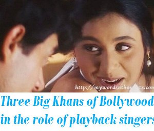 Three Big Khans of Bollywood in the role of playback singers
