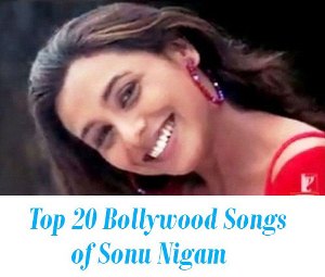 Top 20 Songs of Sonu Nigam