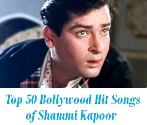 Top 50 Bollywood Hit Songs of Shammi Kapoor