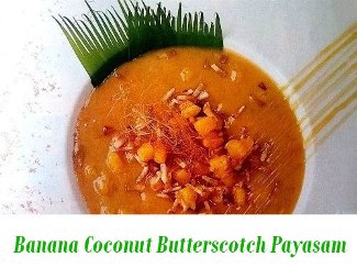 Banana – Coconut – Butterscotch Payasam