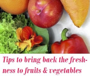 bring back the freshness to fruits and vegetables