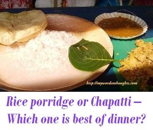 Rice porridge or chapati