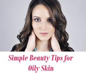 Beauty Tips for Oily Skin