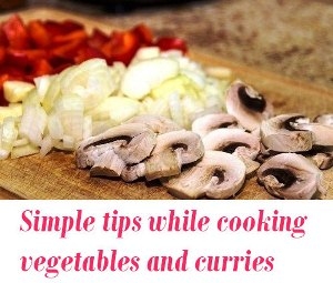 tips while cooking vegetables and curries