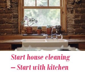 Start house cleaning with kitchen