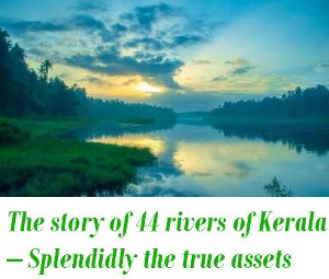 The story of 44 rivers of Kerala