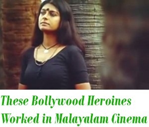 Bollywood Heroines Worked in Malayalam Cinema
