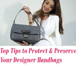 Protect and Preserve Your Designer Handbags
