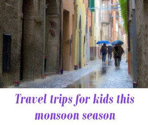 Travel trips for kids rainy season