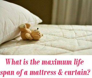 maximum life span of a mattress and window curtain